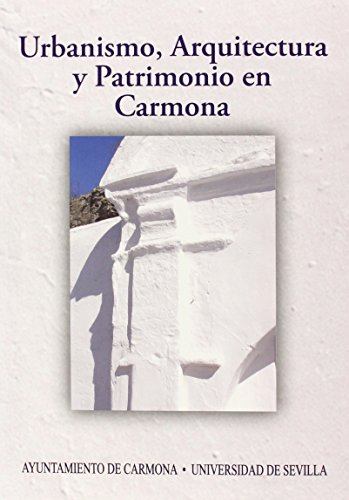 Imagen de archivo de URBANISMO, ARQUITECTURA Y PATRIMONIO EN CARMONA a la venta por KALAMO LIBROS, S.L.