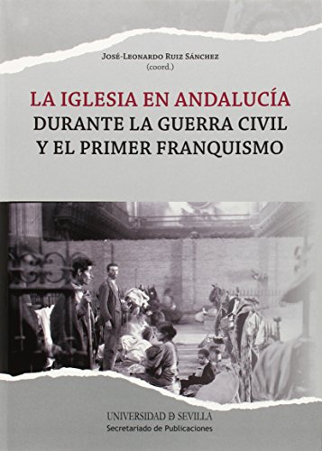 Beispielbild fr LA IGLESIA EN ANDALUCIA DURANTE LA GUERRA CIVIL Y EL PRIMER FRANQUISMO zum Verkauf von MARCIAL PONS LIBRERO