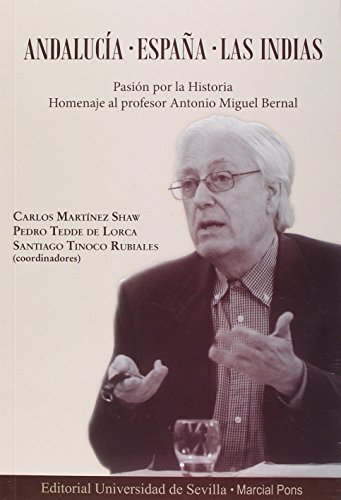 9788447215836: Andalucia-Espaa-Las Indias. Pasin Por La Historia. Homenaje Al Profesor Antoni: Pasin por la Historia. Homenaje al profesor Antonio Miguel Bernal: 284 (Historia y Geografa)