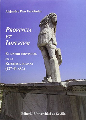 

Provincia Et Imperivm: El Mando Provincial En La República Romana (227-44 A.c.)