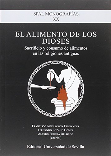 Imagen de archivo de EL ALIMENTO DE LOS DIOSES: SACRIFICIO Y CONSUMO DE ALIMENTOS EN LAS RELIGIONES ANTIGUAS a la venta por KALAMO LIBROS, S.L.