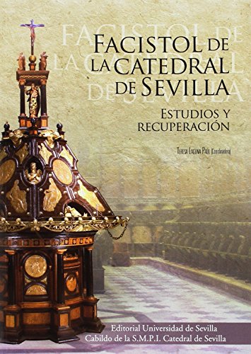 Stock image for FACISTOL DE LA CATEDRAL DE SEVILLA: ESTUDIOS Y RECUPERACIN for sale by KALAMO LIBROS, S.L.