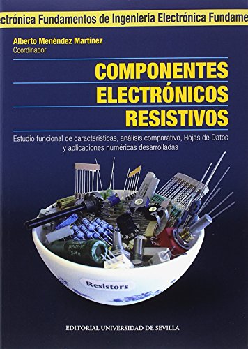 Stock image for Componentes electrnicos resistivos. Estudio funcional de caractersticas, anlisis comparativo, Hojas de Datos y aplicaciones nmericas desarrolladas for sale by Agapea Libros