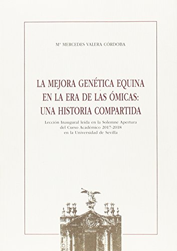 Imagen de archivo de La mejora gentica equina en la era de las micas: Una historia compartida. Leccin Inaugural leda en la Solemne Apertura del Curso Acadmico 2017-2018 en la Universidad de Sevilla a la venta por AG Library