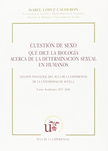 Imagen de archivo de Cuestión de sexo. Qué dice la biología acerca de la determinación sexual en humanos. Lección Inaugural del Aula de la Experiencia de la Universidad de Sevilla. Curso Académico 2017-2018 a la venta por AG Library