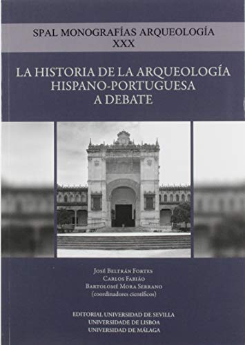 Imagen de archivo de LA HISTORIA DE LA ARQUEOLOGIA HISPANO-PORTUGUESA A DEBATE a la venta por Prtico [Portico]