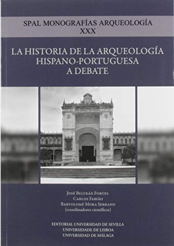 Stock image for LA HISTORIA DE LA ARQUEOLOGIA HISPANO-PORTUGUESA A DEBATE for sale by MARCIAL PONS LIBRERO