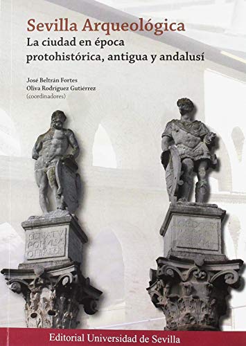 Stock image for Sevilla Arqueolgica.: La ciudad en poca protohistrica, antigua y andalus for sale by Agapea Libros