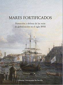 9788447220069: Mares fortificados: Proteccin y defensa de las rutas de globalizacin en el siglo XVIII