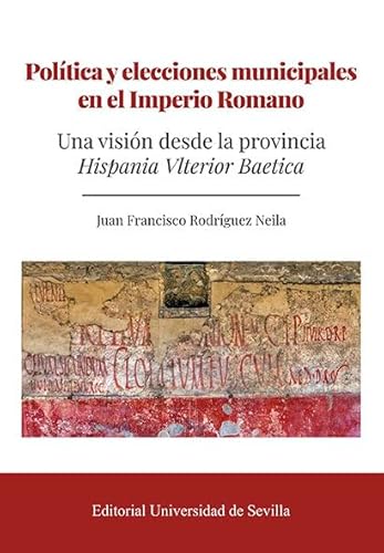 Imagen de archivo de POLTICA Y ELECCIONES MUNICIPALES EN EL IMPERIO ROMANO. UNA VISIN DESDE LA PROVINCIA HISPANIA VLTERIOR BAETICA a la venta por KALAMO LIBROS, S.L.