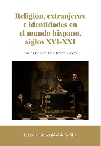 Imagen de archivo de RELIGIN, EXTRANJEROS E IDENTIDADES EN EL MUNDO HISPANO, SIGLOS XVI-XXI. a la venta por KALAMO LIBROS, S.L.