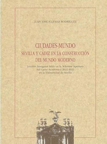 Imagen de archivo de CIUDADES-MUNDO. SEVILLA Y CDIZ EN LA CONSTRUCCIN DEL MUNDO MODERNO a la venta por KALAMO LIBROS, S.L.