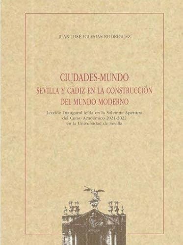 Stock image for CIUDADES-MUNDO. SEVILLA Y CDIZ EN LA CONSTRUCCIN DEL MUNDO MODERNO for sale by KALAMO LIBROS, S.L.
