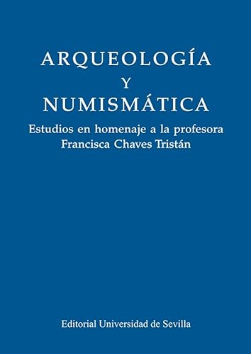 Stock image for Arqueologa y numismtica: Estudios en homenaje a la profesora Francisca Chaves Tristn for sale by Agapea Libros