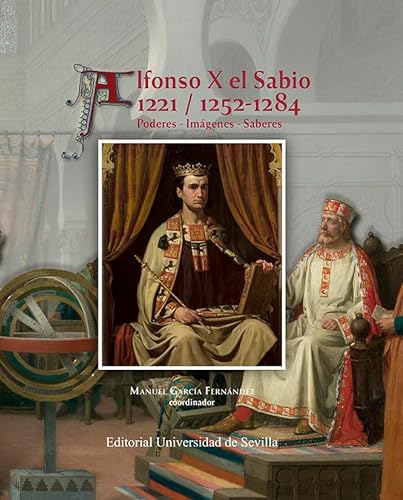 9788447222728: Alfonso X el Sabio 1221 / 1252-1284: Poderes - Imgenes - Saberes