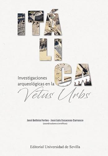 9788447222940: Itlica. Investigaciones arqueolgicas en la Vetus Urbs