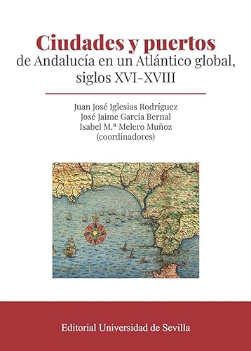 Imagen de archivo de CIUDADES Y PUERTOS DE ANDALUCA EN UN ATLNTICO GLOBAL, SIGLOS XVI-XVIII a la venta por Hilando Libros