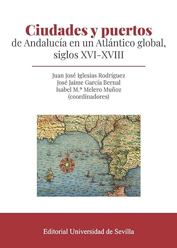 Stock image for Ciudades y puertos de Andaluca en un Atlntico global, siglos XVI-XVIII for sale by Agapea Libros