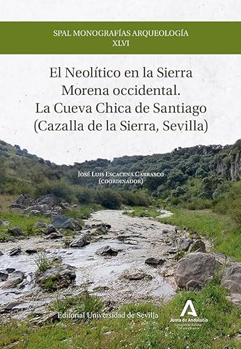 9788447223558: El Neoltico en la Sierra Morena occidental. La Cueva Chica de Santiago (Cazalla de la Sierra, Sevilla): 46 (SPAL Monografas Arqueologa)