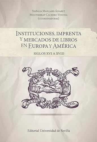 Stock image for INSTITUCIONES, IMPRENTA Y MERCADOS DE LIBROS EN EUROPA Y AMRICA. SIGLOS XVI A XVIII for sale by KALAMO LIBROS, S.L.