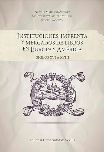 Stock image for INSTITUCIONES, IMPRENTA Y MERCADOS DE LIBROS EN EUROPA Y AMRICA. SIGLOS XVI A XVIII for sale by KALAMO LIBROS, S.L.
