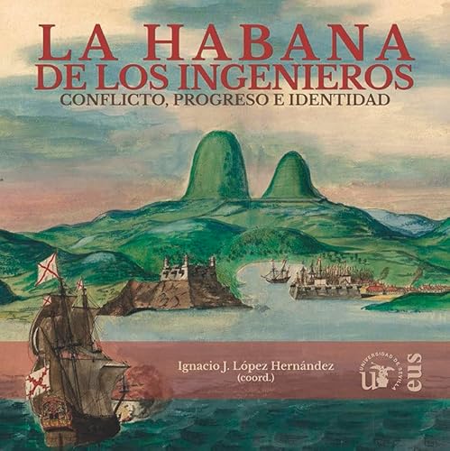 Imagen de archivo de La Habana de los ingenieros: Conflicto, Progreso e Identidad a la venta por Agapea Libros