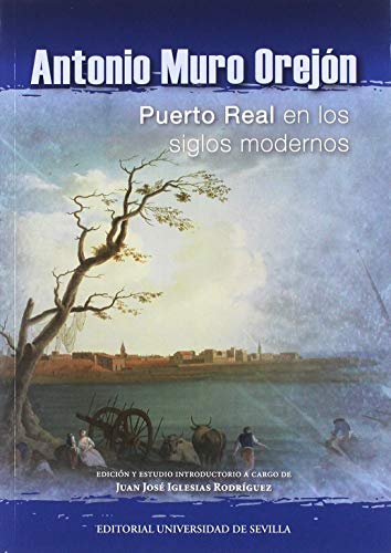 Imagen de archivo de Antonio Muro Orejn: Puerto Real en los siglos modernos a la venta por AG Library