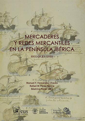 Beispielbild fr Mercaderes y redes mercantiles en la Pennsula Ibrica. Siglos XV-XVIII zum Verkauf von Zilis Select Books