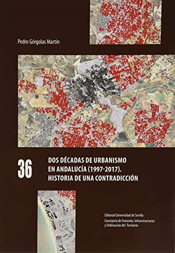 Imagen de archivo de DOS DCADAS DE URBANISMO EN ANDALUCA (1997-2017). HISTORIA DE UNA CONTRADICCIN a la venta por KALAMO LIBROS, S.L.