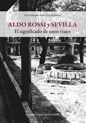 Stock image for ALDO ROSSI Y SEVILLA. EL SIGNIFICADO DE UNOS VIAJES for sale by KALAMO LIBROS, S.L.