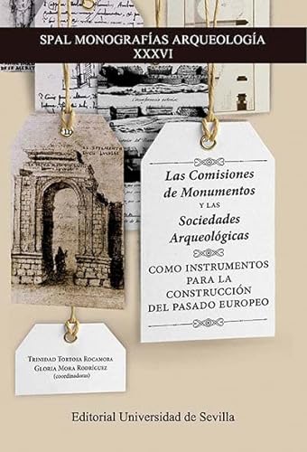 Stock image for LAS COMISIONES DE MONUMENTOS Y LAS SOCIEDADES ARQUEOLOGICAS COMO INSTRUMENTOS PARA LA CONSTRUCCION DEL PASADO EUROPEO for sale by MARCIAL PONS LIBRERO