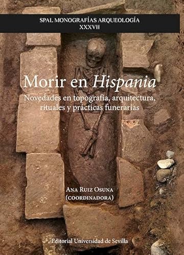 9788447230556: Morir en Hispania: Novedades en topografa, arquitectura, rituales y prcticas funerarias: 37 (SPAL Monografas Arqueologa)