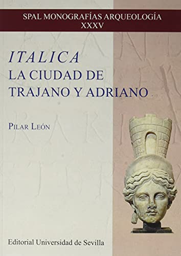 Imagen de archivo de ITALICA. LA CIUDAD DE TRAJANO Y ADRIANO. a la venta por KALAMO LIBROS, S.L.