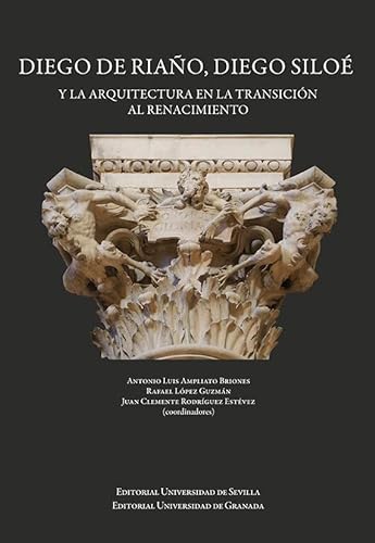 Stock image for Diego de Riao, Diego Silo y la arquitectura en la transicin al Renacimiento for sale by Zilis Select Books