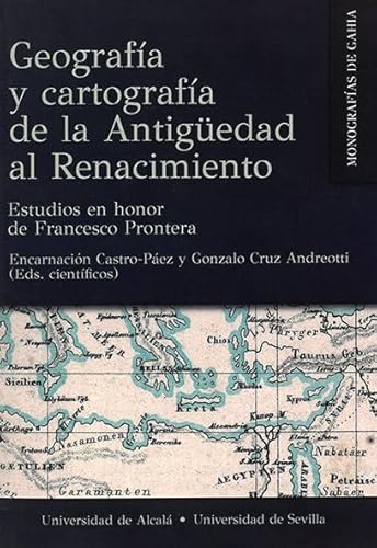 Imagen de archivo de GEOGRAFA Y CARTOGRAFA DE LA ANTIGEDAD AL RENACIMIENTO. ESTUDIOS EN HONOR DE FRANCESCO PRONTERA a la venta por KALAMO LIBROS, S.L.