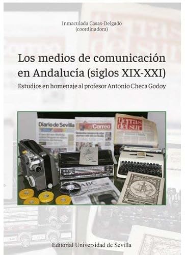 9788447230914: Los medios de comunicacin en Andaluca (siglos XIX-XXI): Estudios en homenaje al profesor Antonio Checa Godoy
