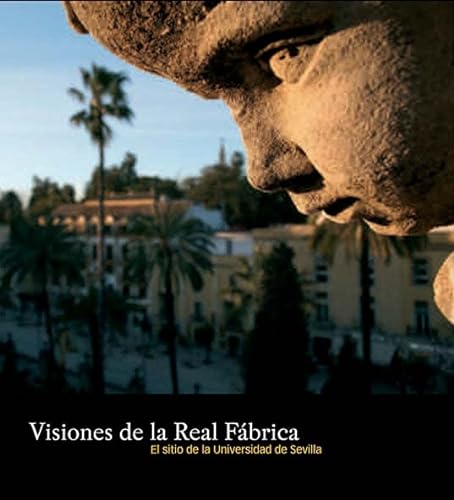 Imagen de archivo de Visiones de la Real Fbrica: el sitio de la Universidad de Sevilla a la venta por AG Library