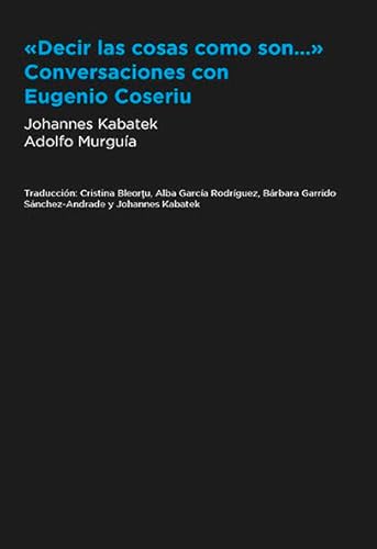 Beispielbild fr DECIR LAS COSAS COMO SON. CONVERSACIONES CON EUGENIO COSERIU. zum Verkauf von KALAMO LIBROS, S.L.