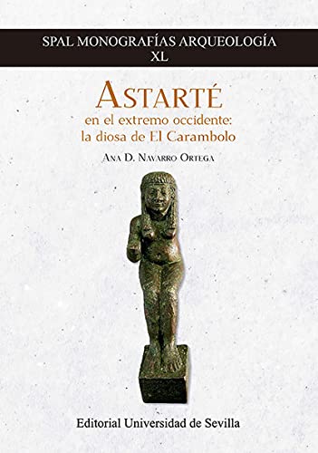 9788447231294: Astart en el extremo occidente: la diosa de El Carambolo: 40 (SPAL Monografas Arqueologa)