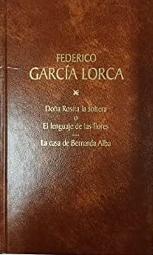 9788447313181: Dona Rosita La Soltera O El Lenguaje De Las Flores / La Casa De Bernarda Alba (Obras Completas, Volumen #13)