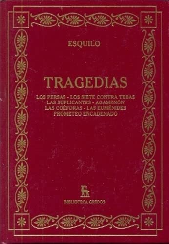 Stock image for TRAGEDIAS: LOS PERSAS.- LOS SIETE CONTRA TEBAS.- LAS SUPLICANTES.- AGAMENON.- LAS COEFORAS.- LAS EUMENIDES.- PROMETEO ENCADENADO for sale by Librera Races