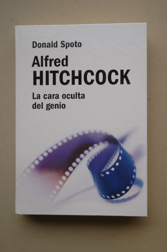 Alfred Hitchcock, la cara oculta del genio - SPOTO, Donald