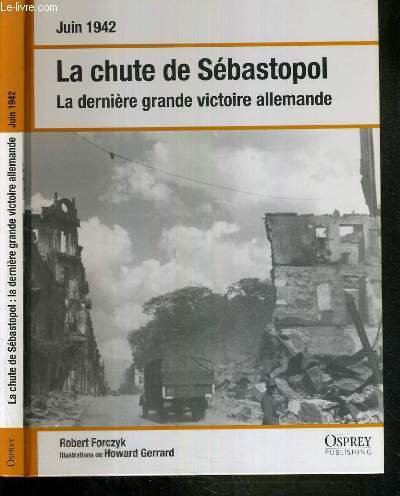 Stock image for La Chute De Sebastopol - La Derniere Grande Victoire Allemande - Juin 1942 for sale by Ammareal