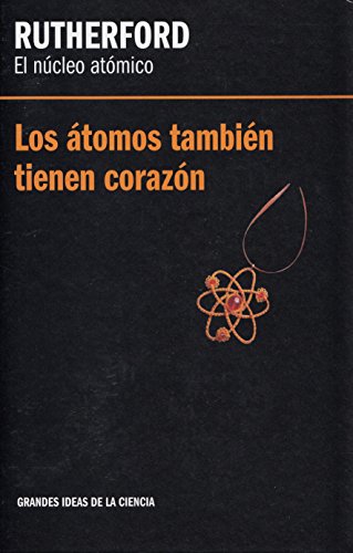 Stock image for Los Atomos tambien Tienen Corazon: El Nucleo Atomico for sale by Librera 7 Colores