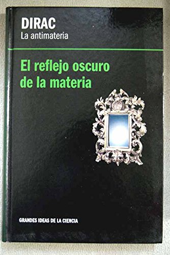 Stock image for Dirac, la antimateria : el reflejo oscuro de la materia for sale by Iridium_Books