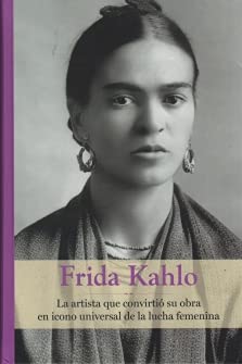 Beispielbild fr FRIDA KAHLO. LA ARTISTA QUE CONVIRTIO SU OBRA EN ICONO UNIVERSAL DE LA LUCHA FEMENINA zum Verkauf von medimops