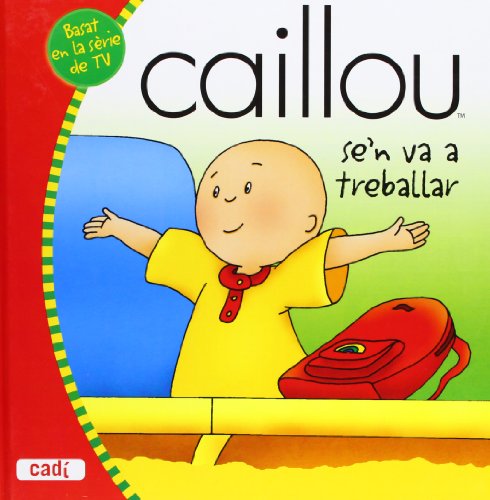 9788447460250: Caillou se'n va a treballar (Els meus contes d'en Caillou)