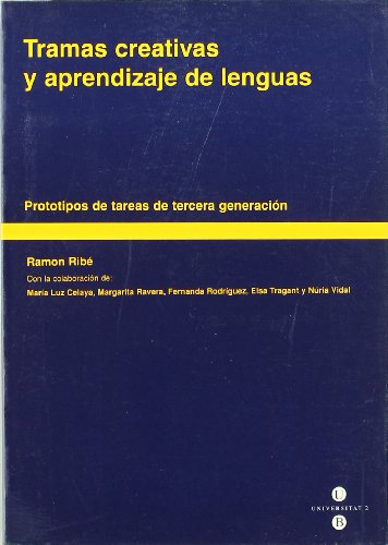 TRAMAS CREATIVAS Y APRENDIZAJE DE LENGUAS. PROTOTIPOS DE TAREAS DE TERCERA GENERACION - RIBE, R., ED.