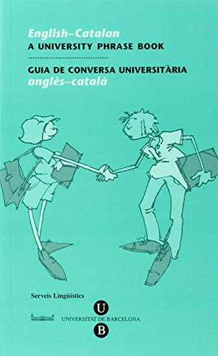 English - Catalan : A University Phrase Book / Guia de Conversa Universitaria Angles-Catala