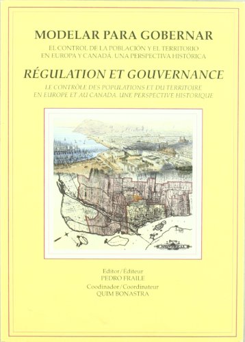 Modelar para gobernar = Régulation et gouvernance: el control de la población y el territorio en ...